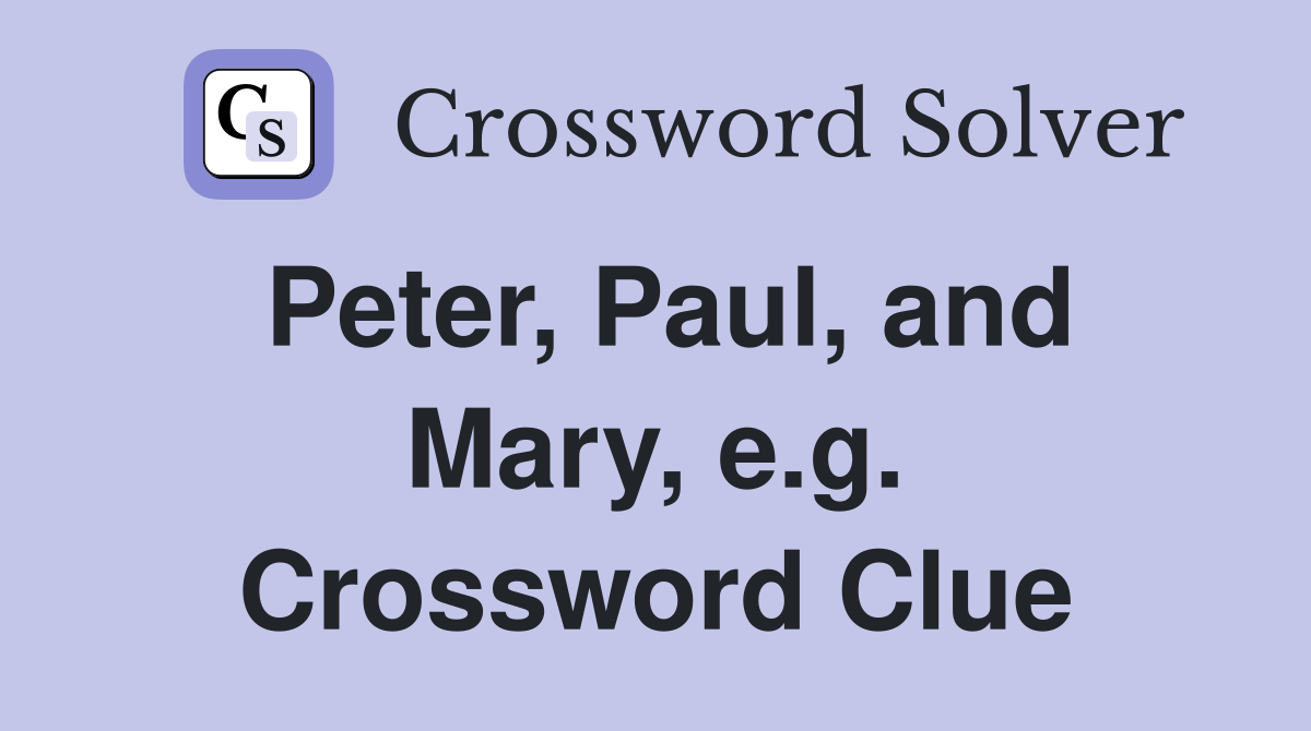 Peter, Paul, and Mary, e.g. Crossword Clue