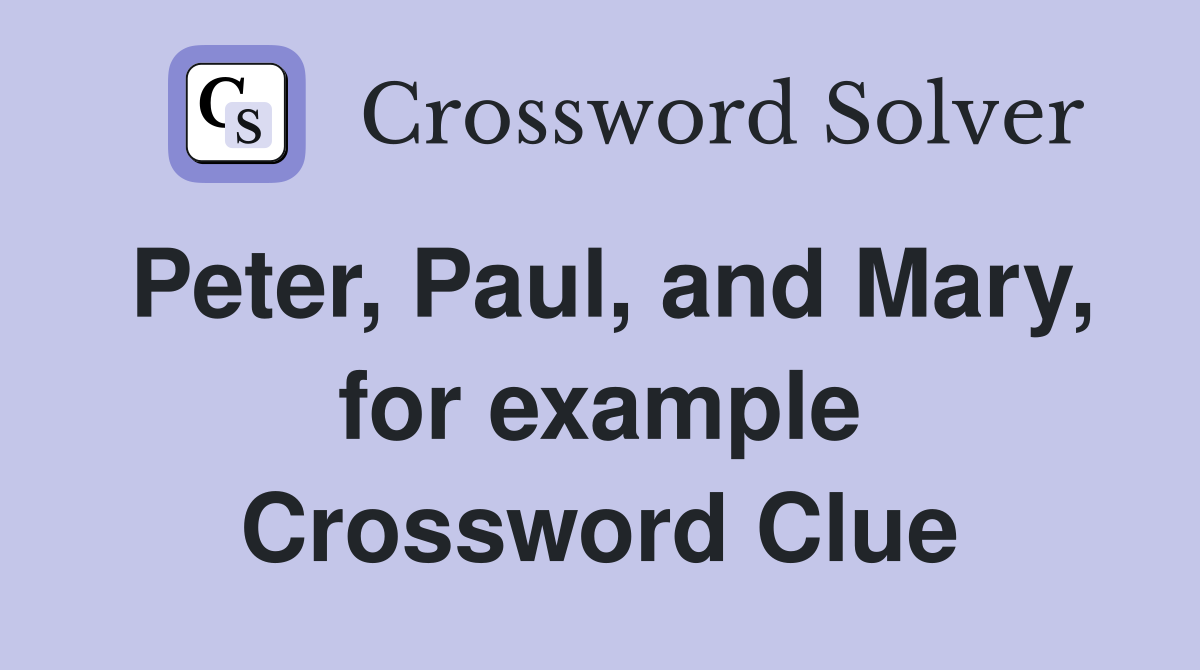 Peter, Paul, and Mary, for example Crossword Clue