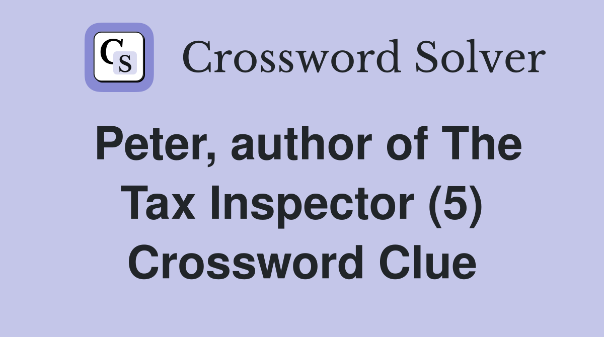 Peter, author of The Tax Inspector (5) Crossword Clue