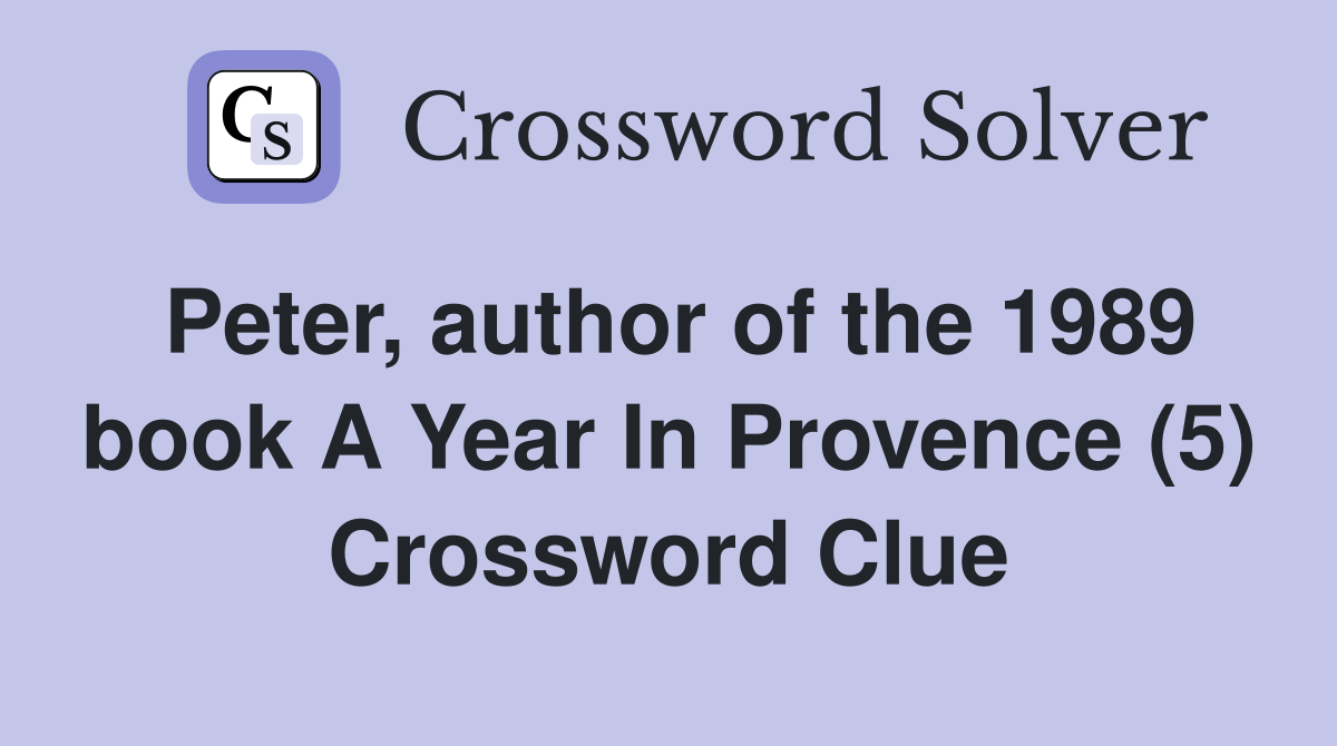 Peter, author of the 1989 book A Year In Provence (5) Crossword Clue