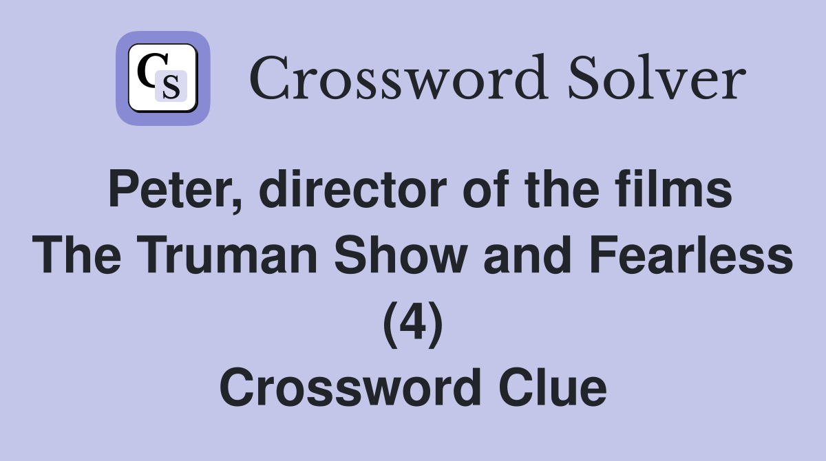 Peter, director of the films The Truman Show and Fearless (4) Crossword Clue