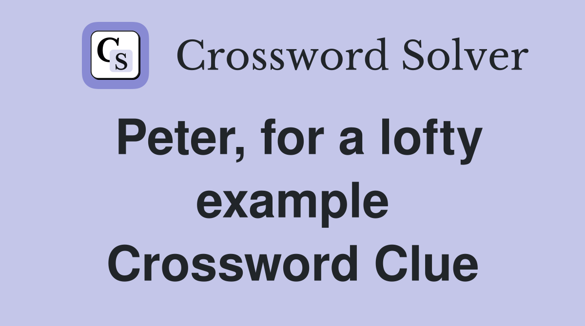 Peter, for a lofty example Crossword Clue
