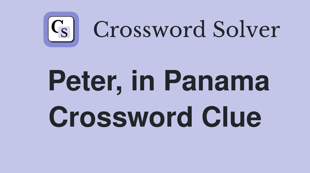 Peter, in Panama Crossword Clue