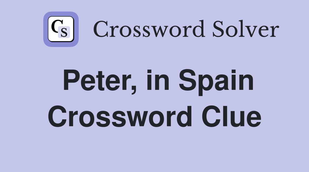 Peter, in Spain Crossword Clue