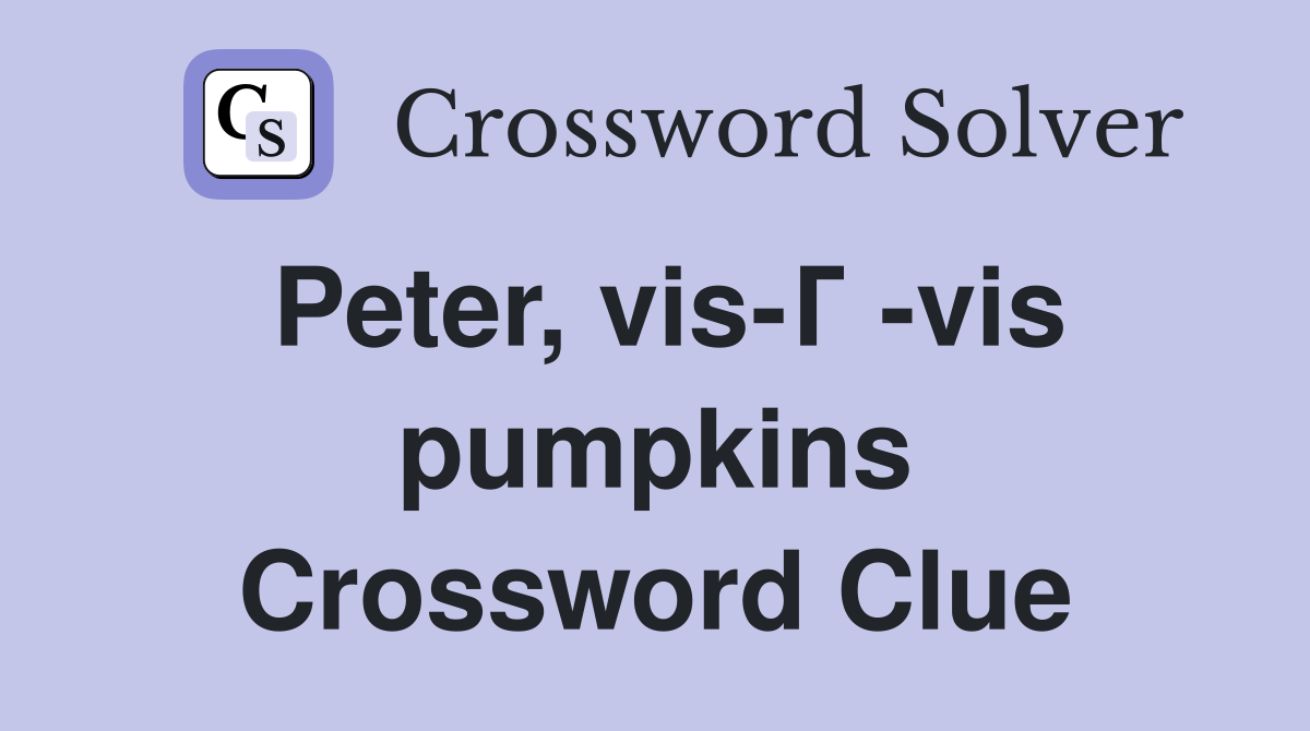 Peter, vis-Г -vis pumpkins Crossword Clue