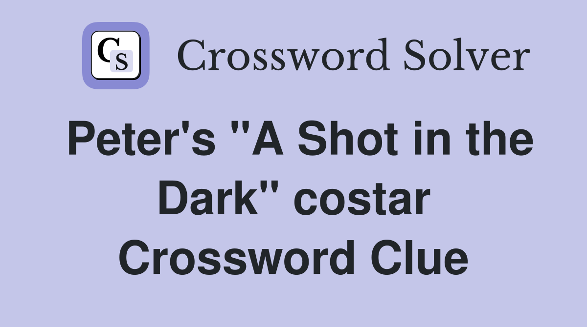 Peter's "A Shot in the Dark" costar Crossword Clue