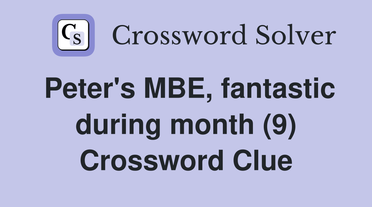 Peter's MBE, fantastic during month (9) Crossword Clue