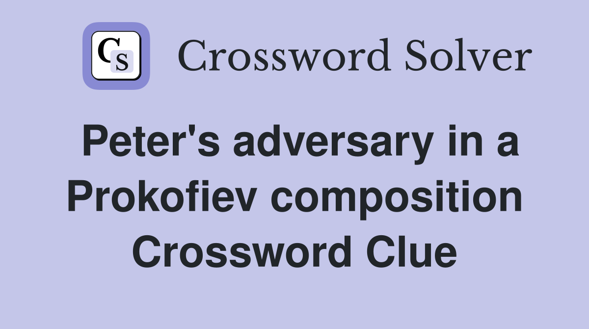 Peter's adversary in a Prokofiev composition Crossword Clue