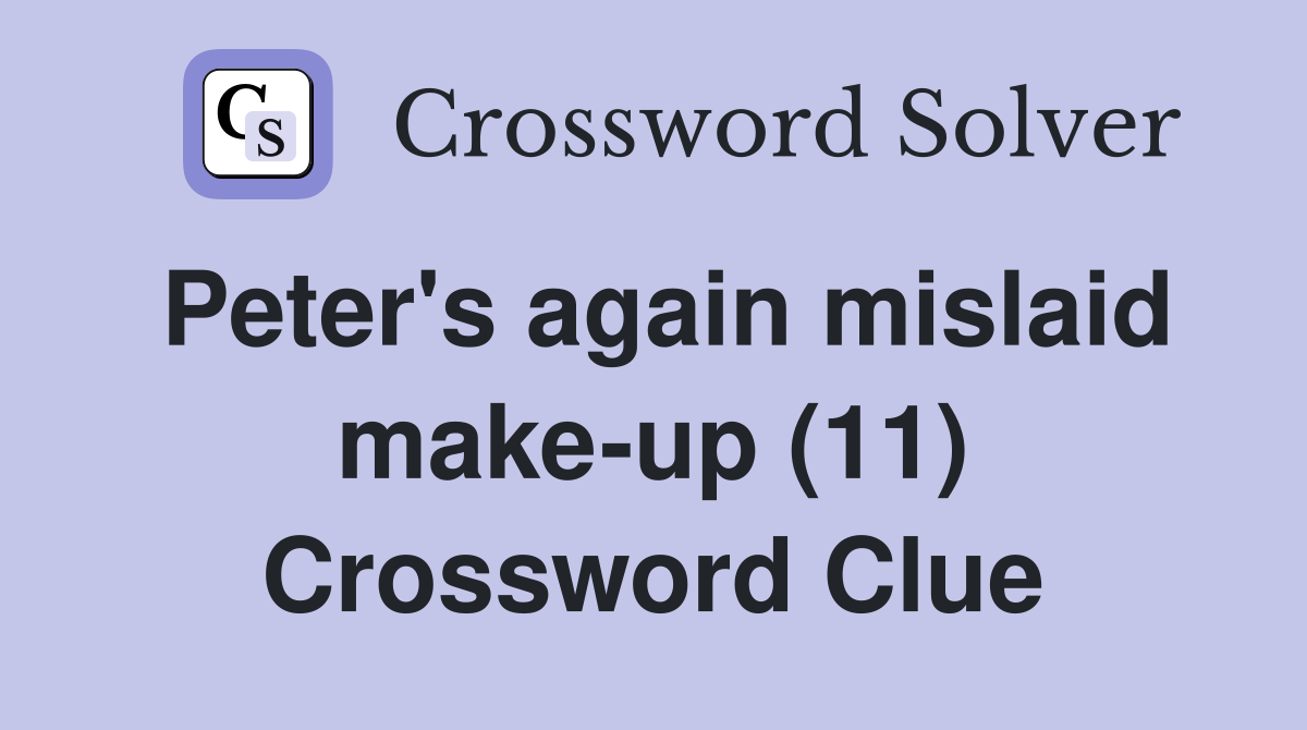 Peter's again mislaid make-up (11) Crossword Clue