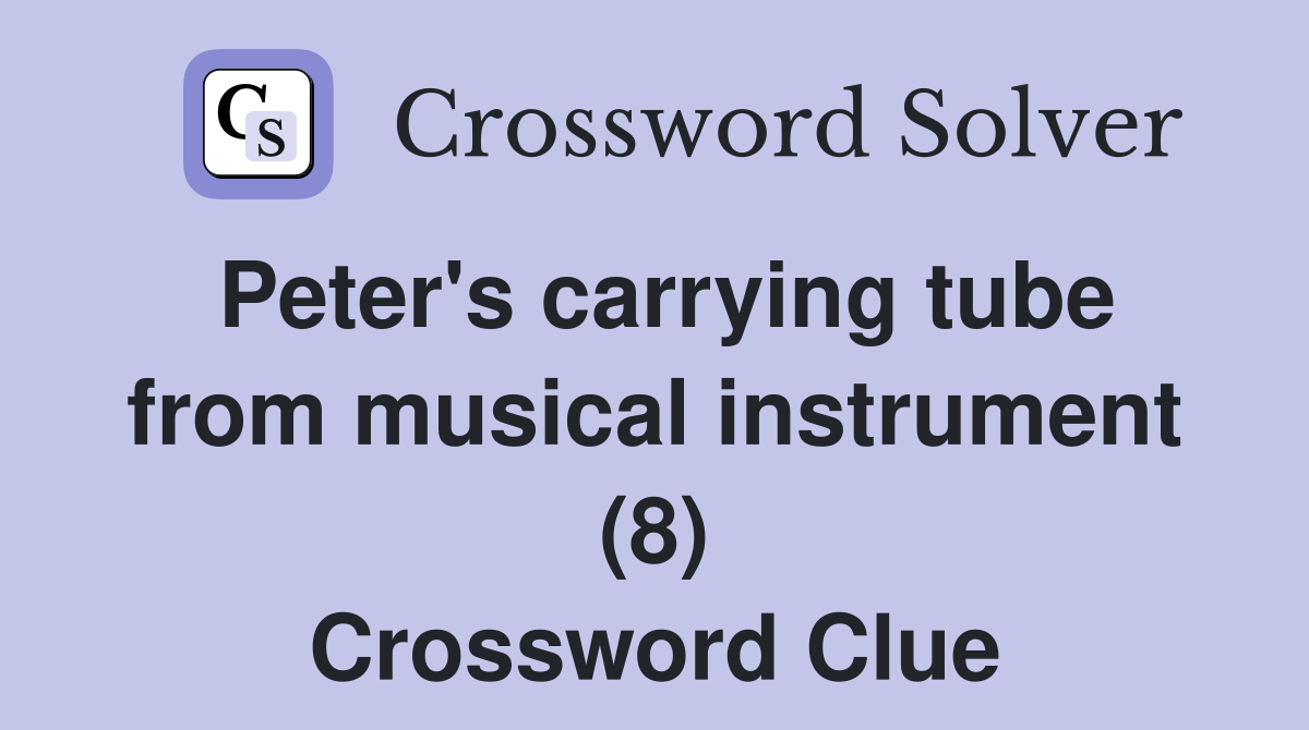 Peter's carrying tube from musical instrument (8) Crossword Clue