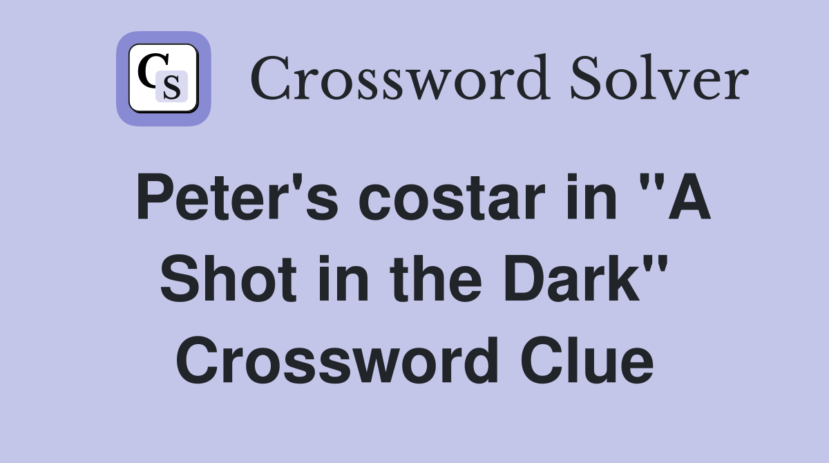 Peter's costar in "A Shot in the Dark" Crossword Clue