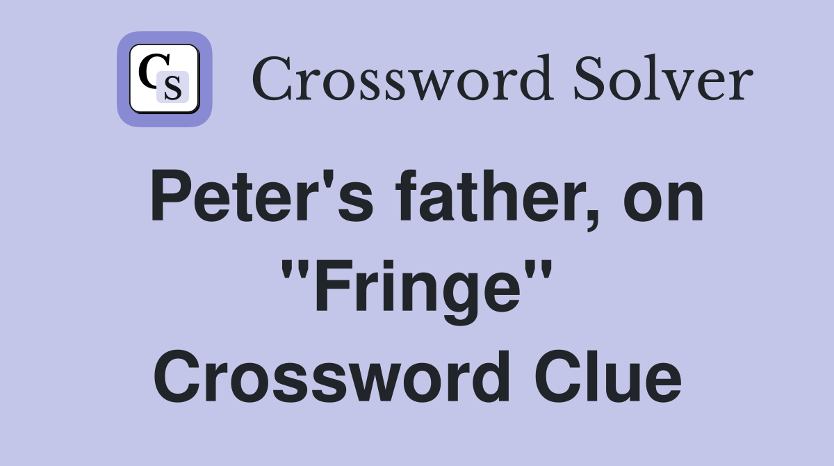 Peter's father, on "Fringe" Crossword Clue