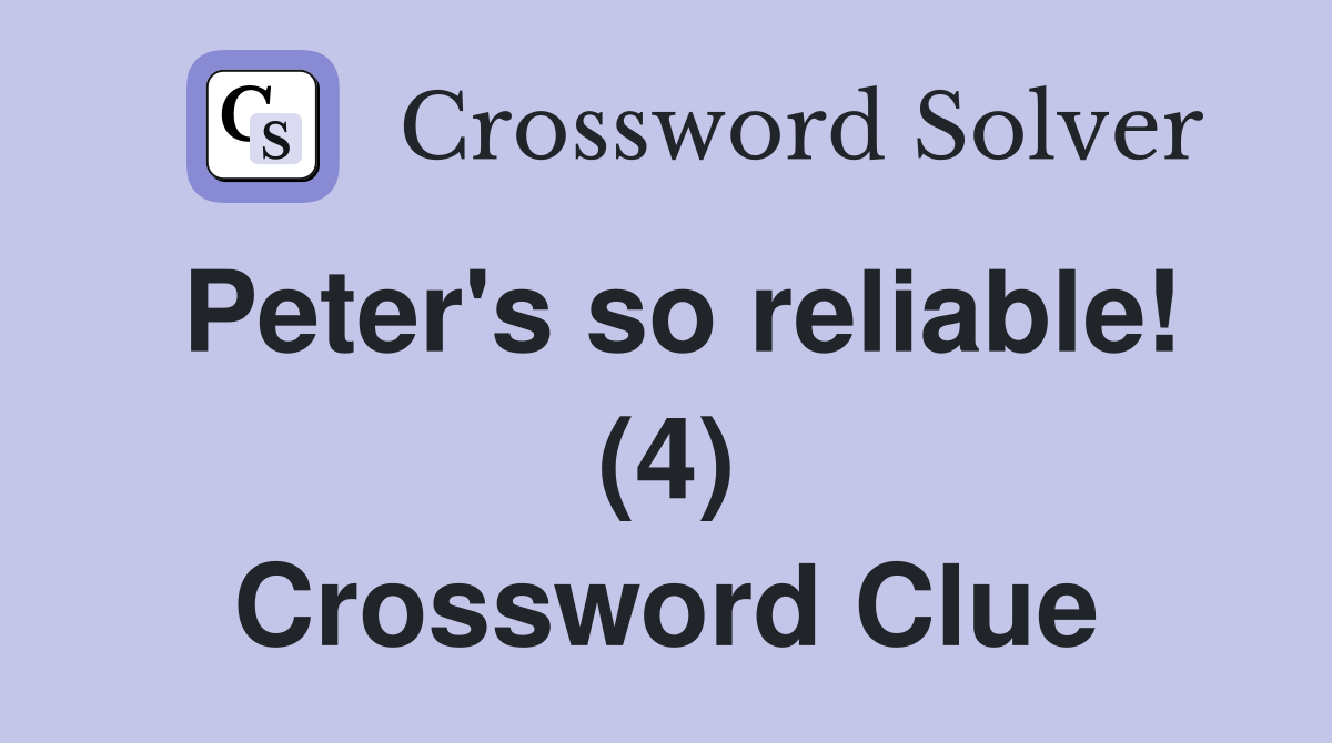Peter's so reliable! (4) Crossword Clue