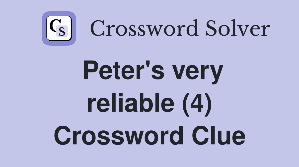 Peter's very reliable (4) Crossword Clue