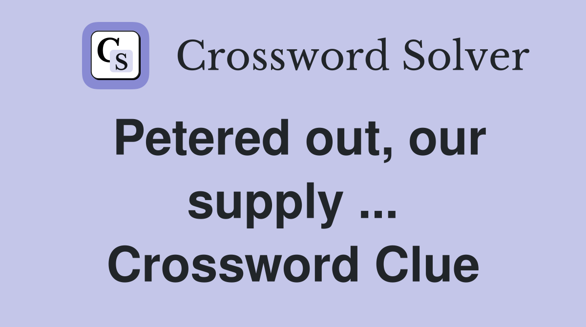 Petered out, our supply ... Crossword Clue