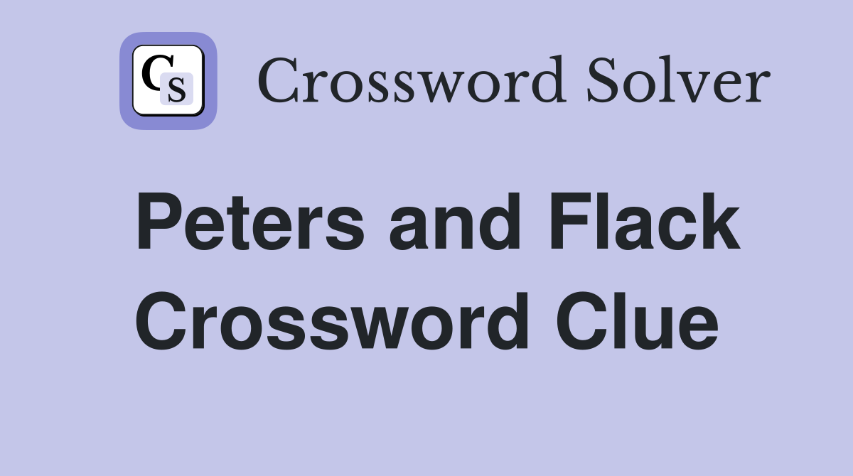 Peters and Flack Crossword Clue
