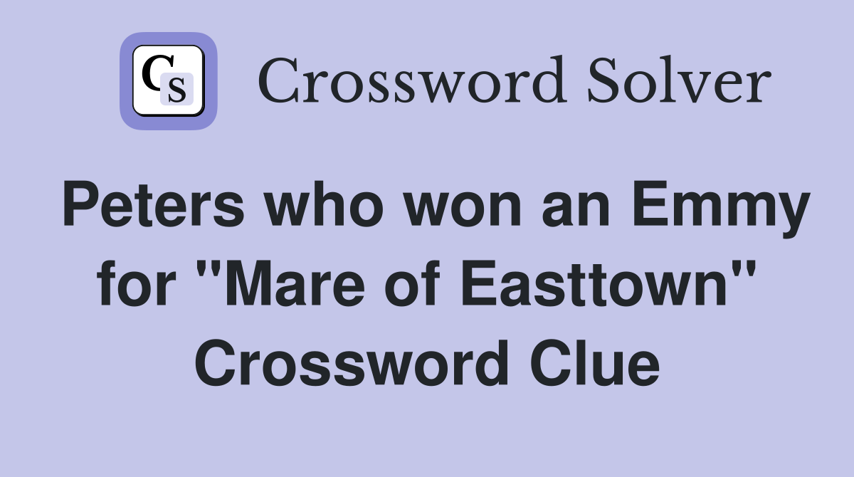 Peters who won an Emmy for "Mare of Easttown" Crossword Clue
