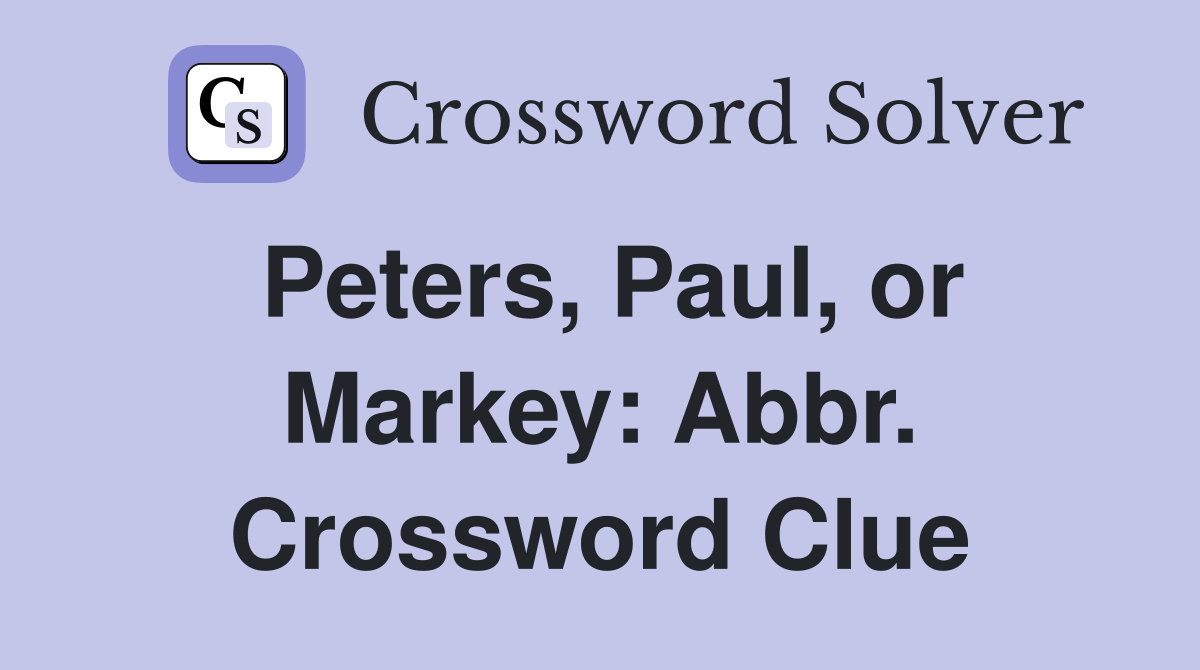 Peters, Paul, or Markey: Abbr. Crossword Clue