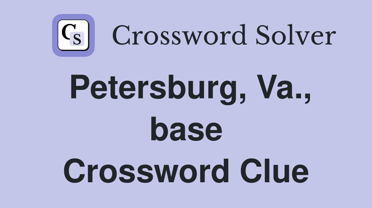 Petersburg, Va., base Crossword Clue
