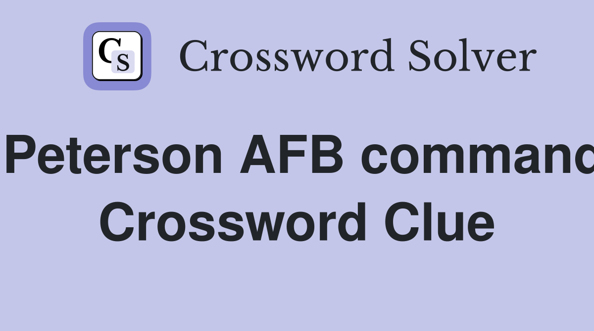 Peterson AFB command Crossword Clue