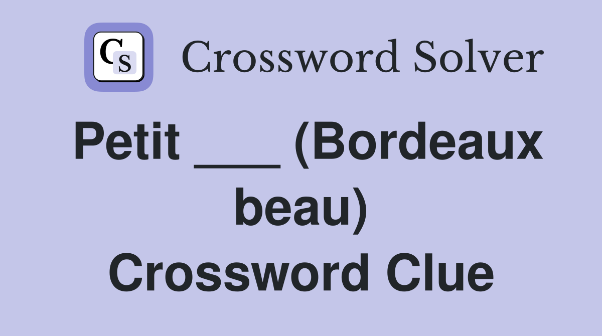Petit ___ (Bordeaux beau) Crossword Clue
