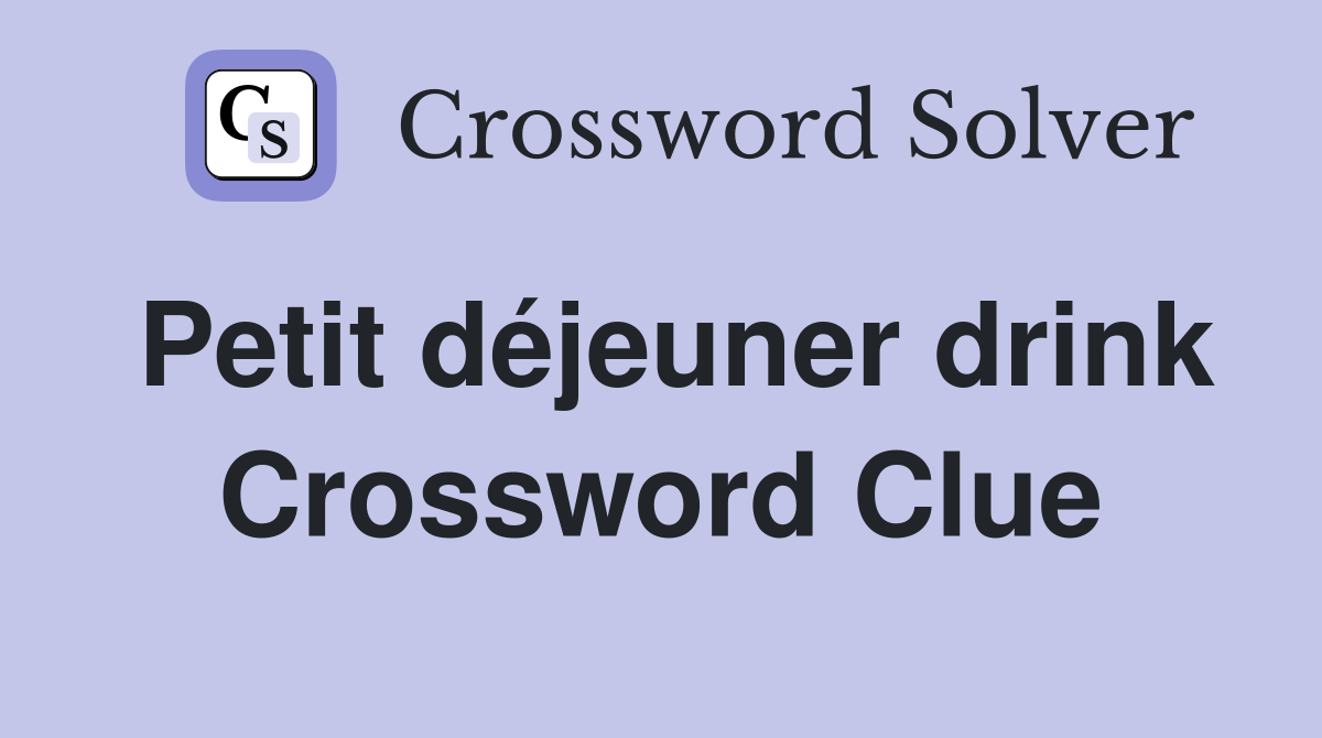 Petit déjeuner drink Crossword Clue
