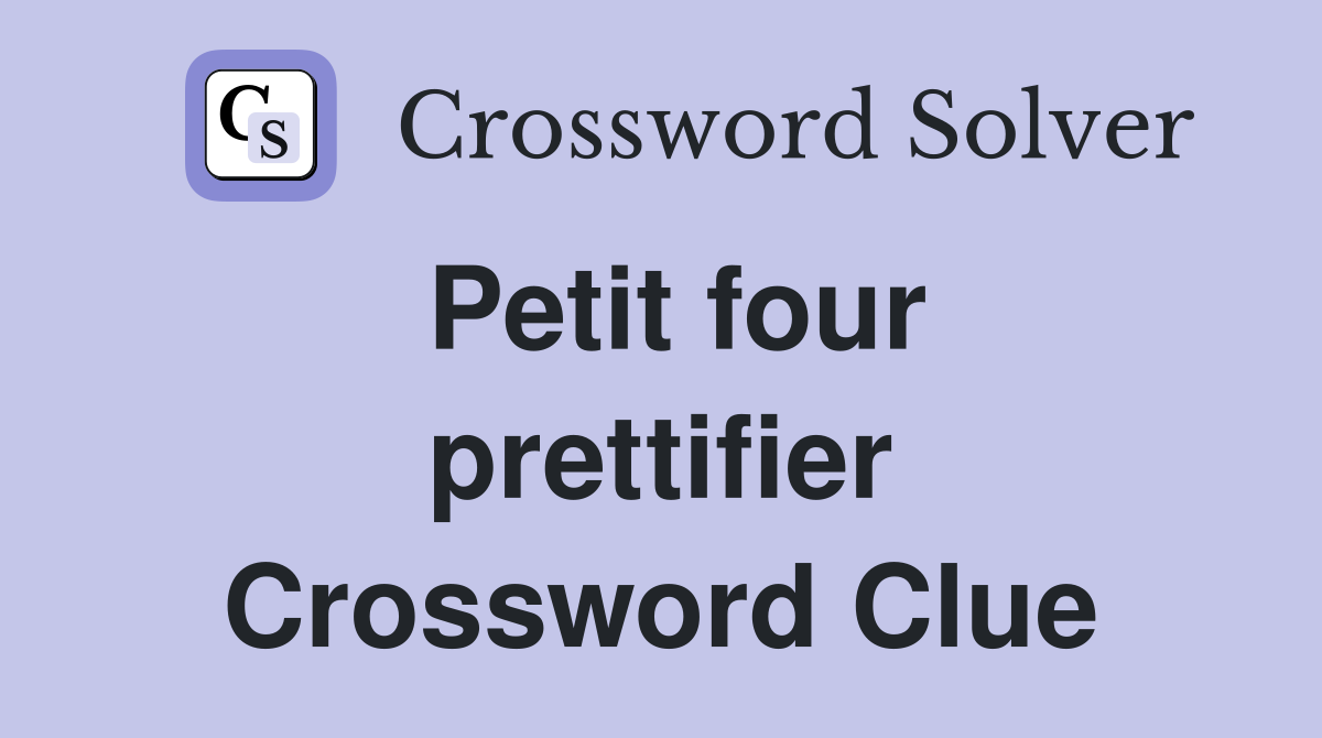 Petit four prettifier Crossword Clue