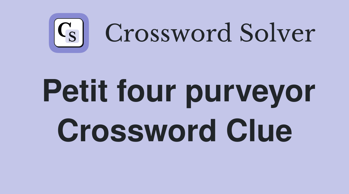 Petit four purveyor Crossword Clue