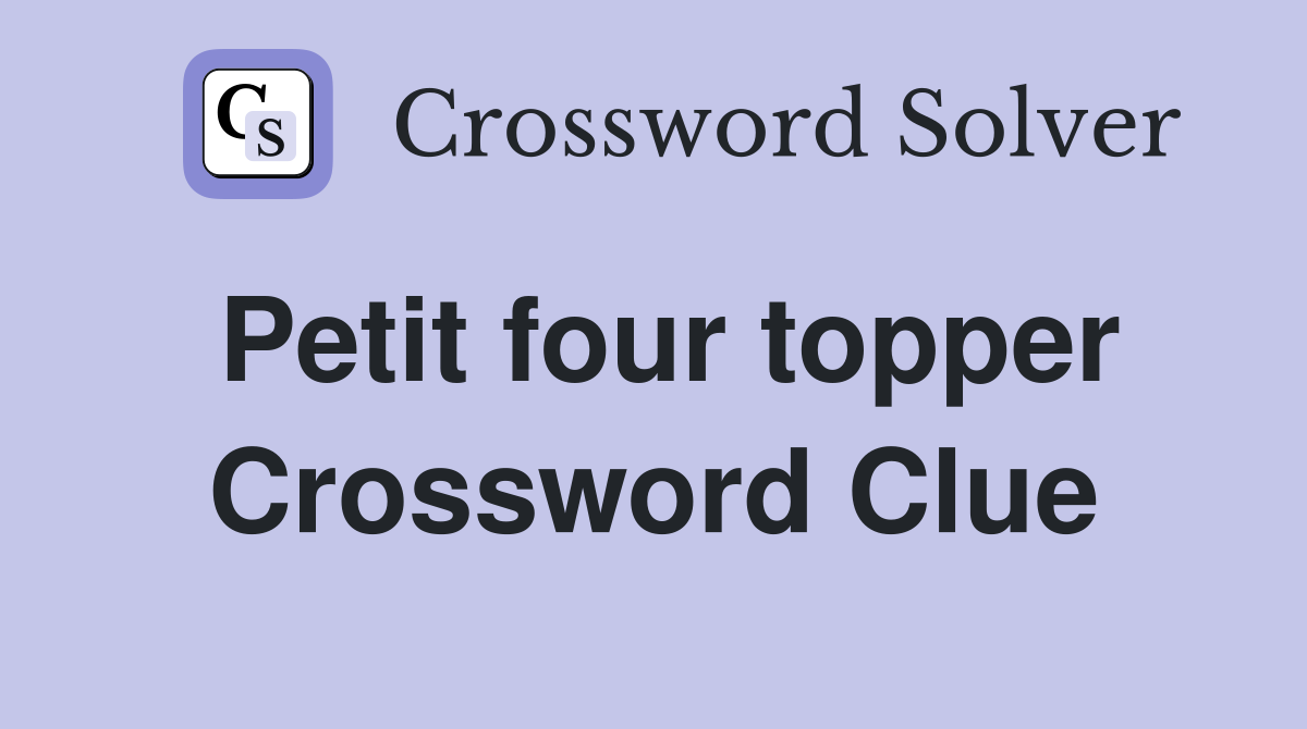 Petit four topper Crossword Clue