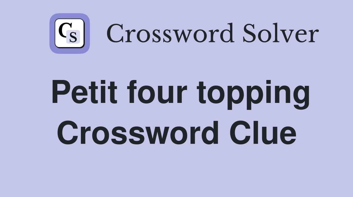 Petit four topping Crossword Clue