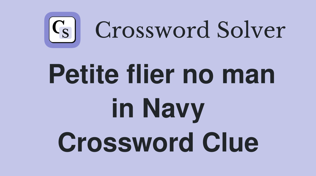 Petite flier no man in Navy Crossword Clue