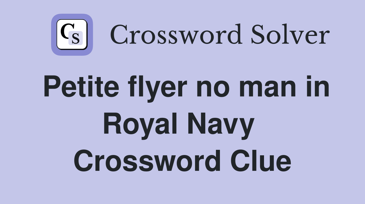 Petite flyer no man in Royal Navy  Crossword Clue