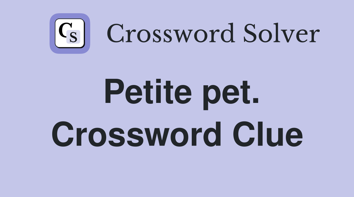 Petite pet. Crossword Clue