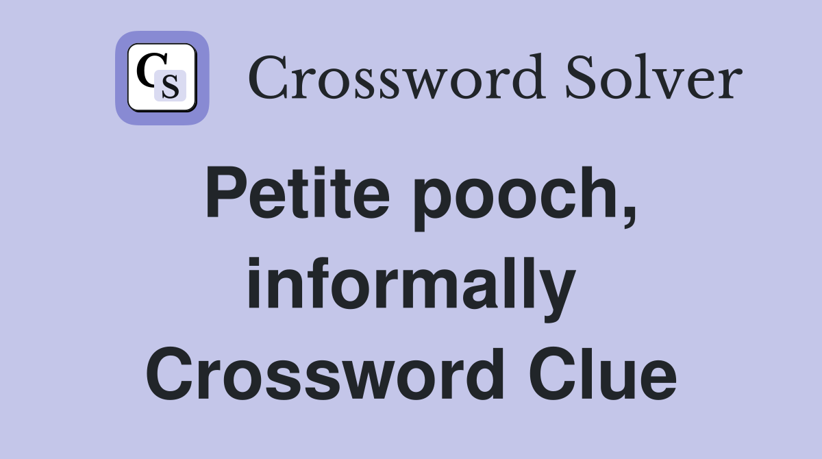 Petite pooch, informally Crossword Clue
