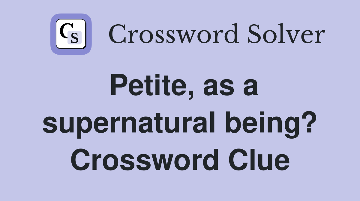 Petite, as a supernatural being? Crossword Clue