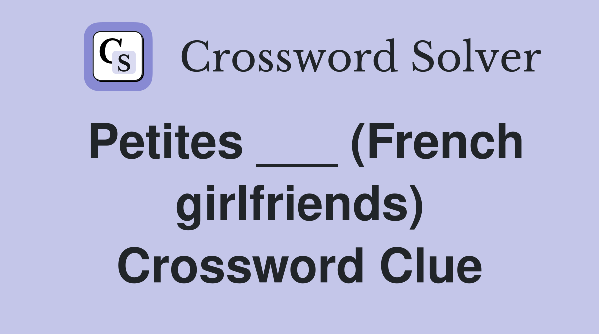 Petites ___ (French girlfriends) Crossword Clue