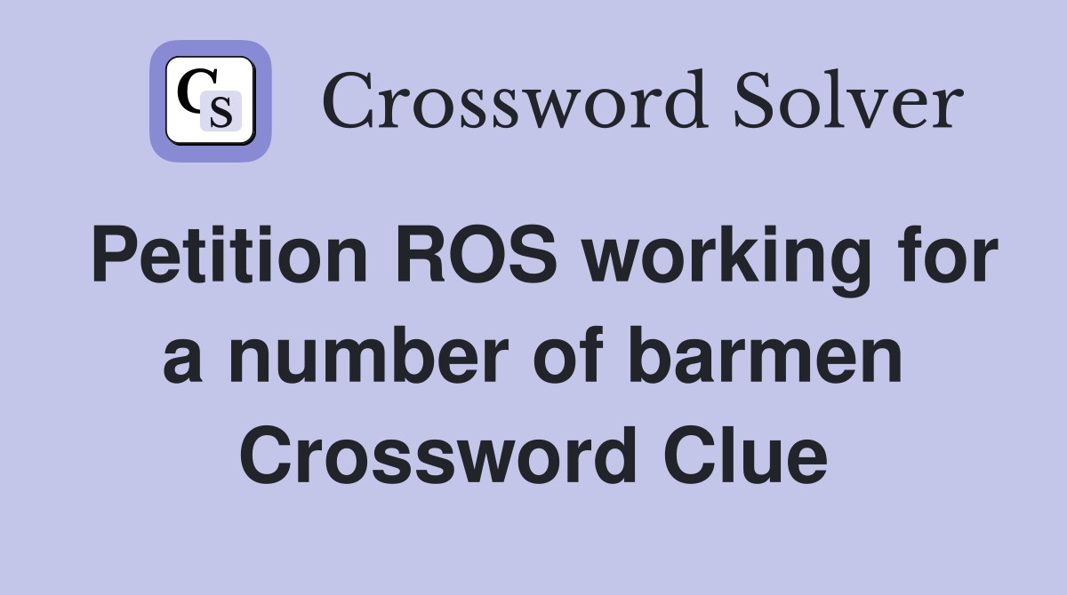 Petition ROS working for a number of barmen Crossword Clue