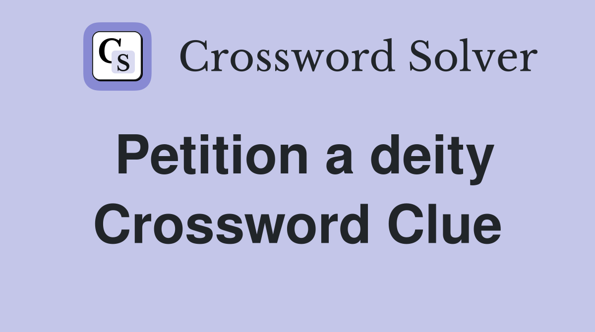 Petition a deity Crossword Clue