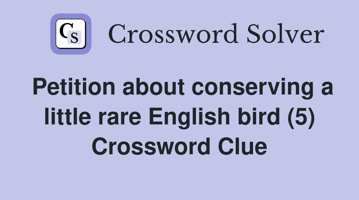 Petition about conserving a little rare English bird (5) Crossword Clue