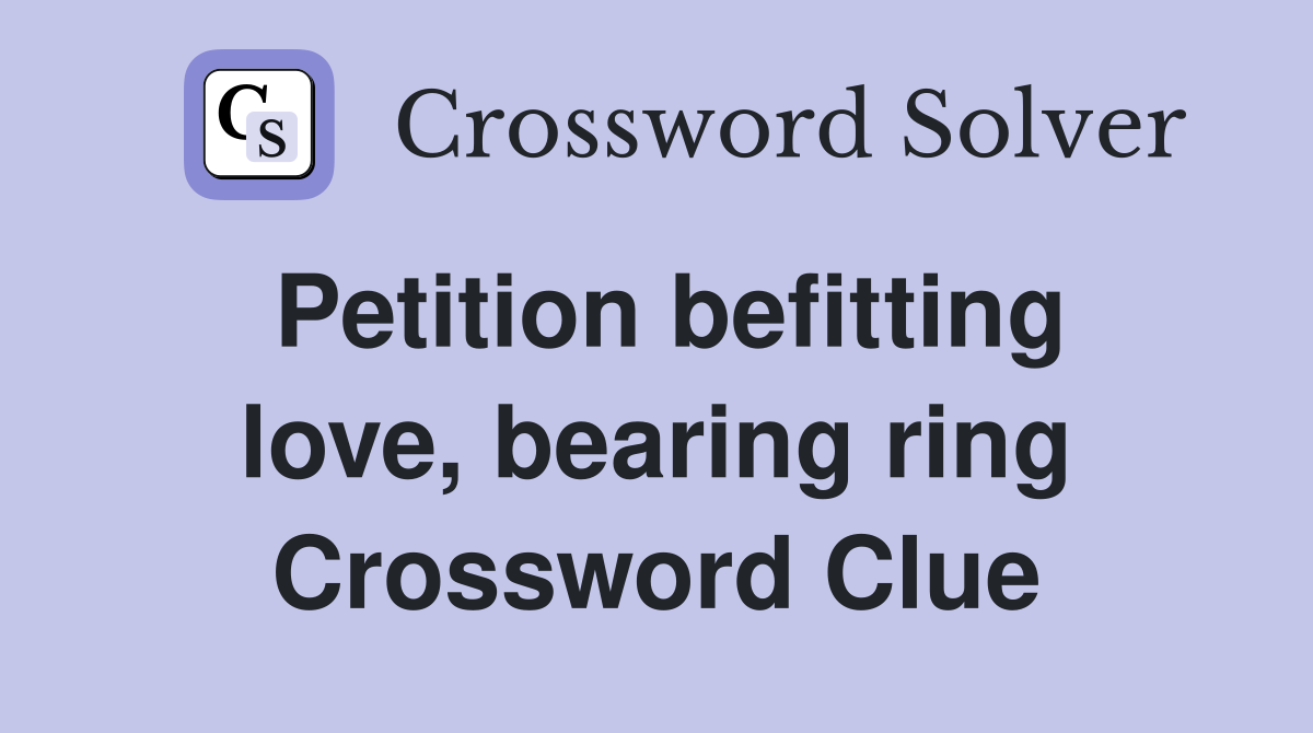 Petition befitting love, bearing ring Crossword Clue