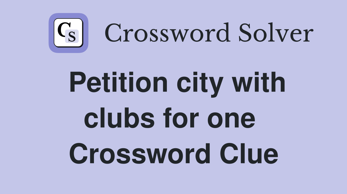 Petition city with clubs for one  Crossword Clue