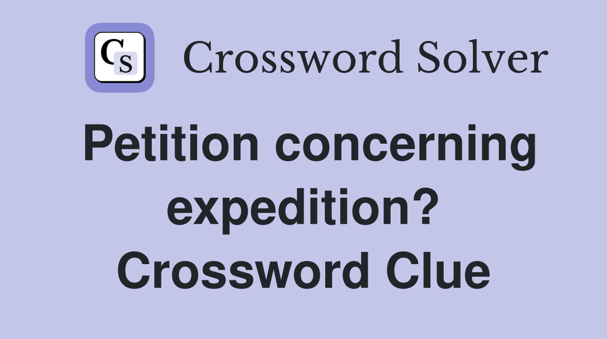 Petition concerning expedition? Crossword Clue