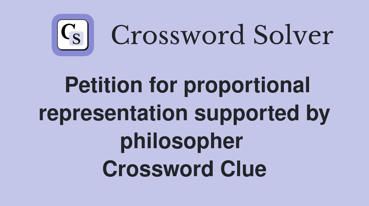 Petition for proportional representation supported by philosopher  Crossword Clue