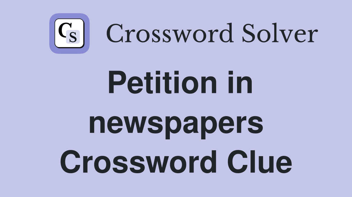 Petition in newspapers Crossword Clue