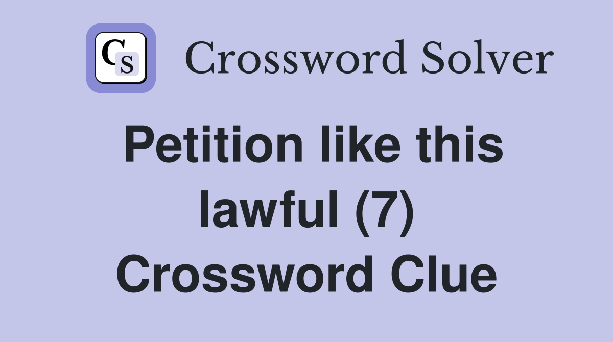 Petition like this lawful (7) Crossword Clue