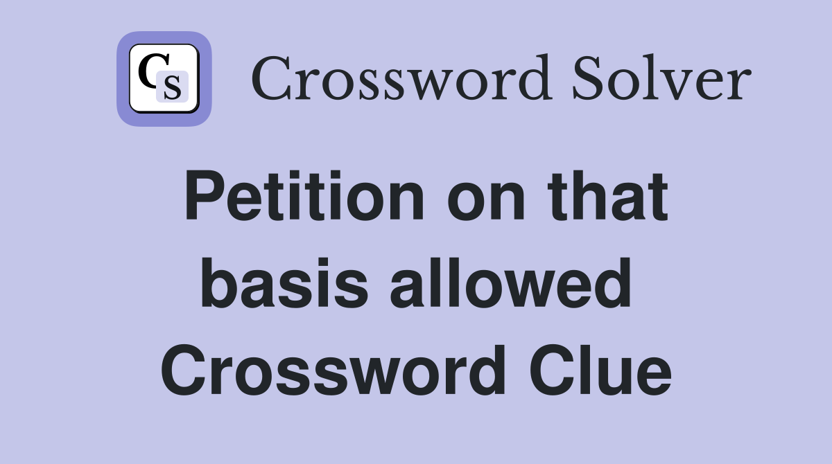 Petition on that basis allowed Crossword Clue