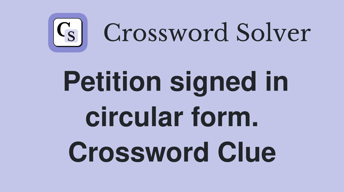 Petition signed in circular form. Crossword Clue