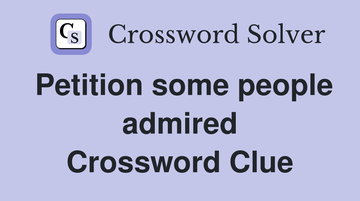 Petition some people admired Crossword Clue