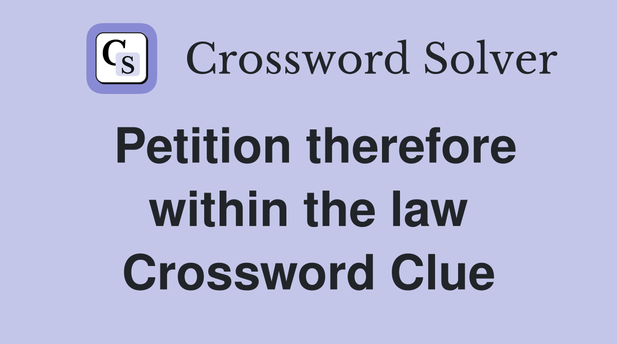 Petition therefore within the law Crossword Clue