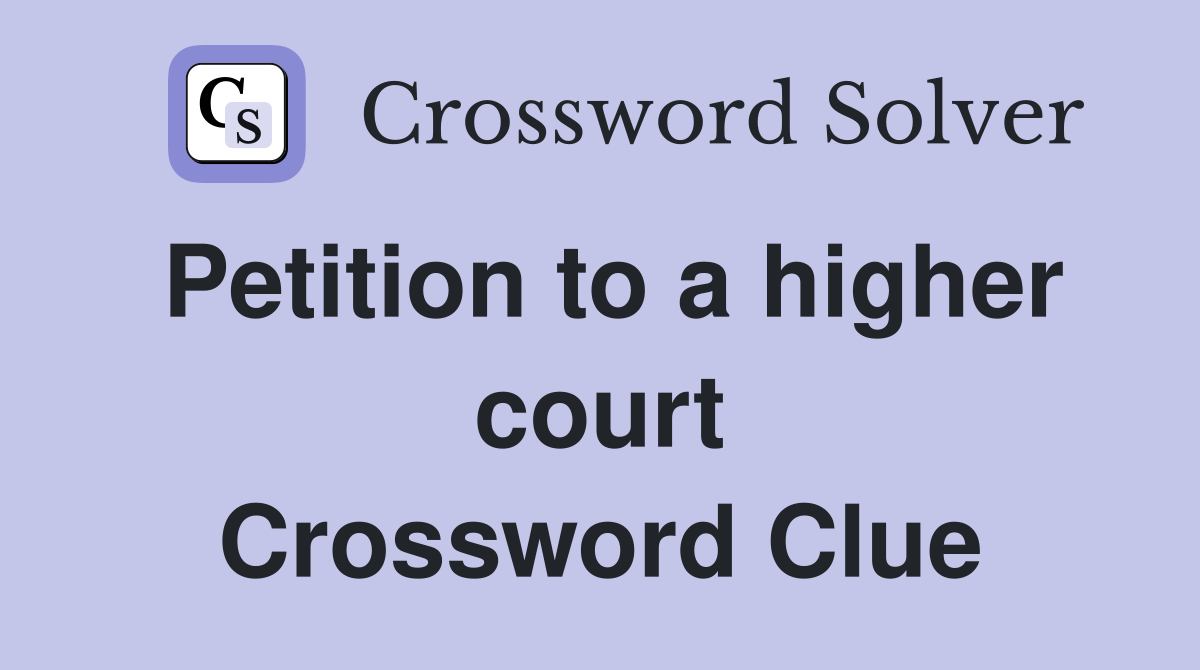 Petition to a higher court Crossword Clue